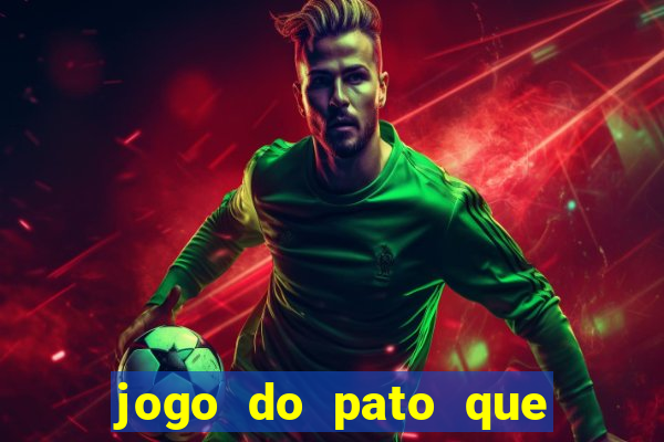 jogo do pato que ganha dinheiro